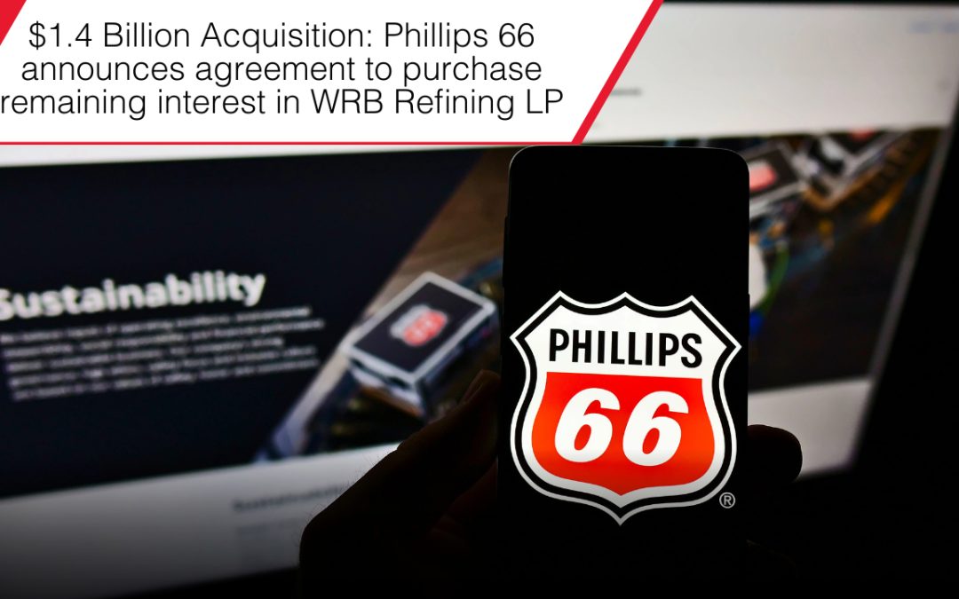 $1.4 Billion Acquisition: Phillips 66 announces agreement to purchase remaining interest in WRB Refining LP