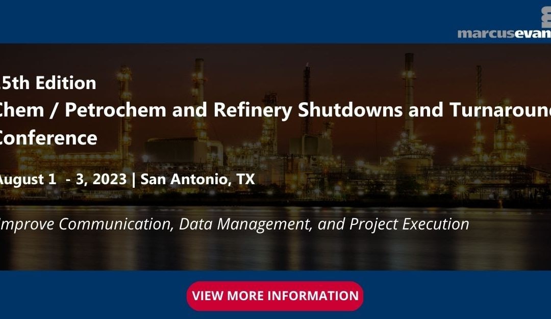 Register Now for the 15th Edition Chem / Petrochem & Refinery Shutdowns & Turnarounds Conference 1 August – 3 August 2023 – San Antonio