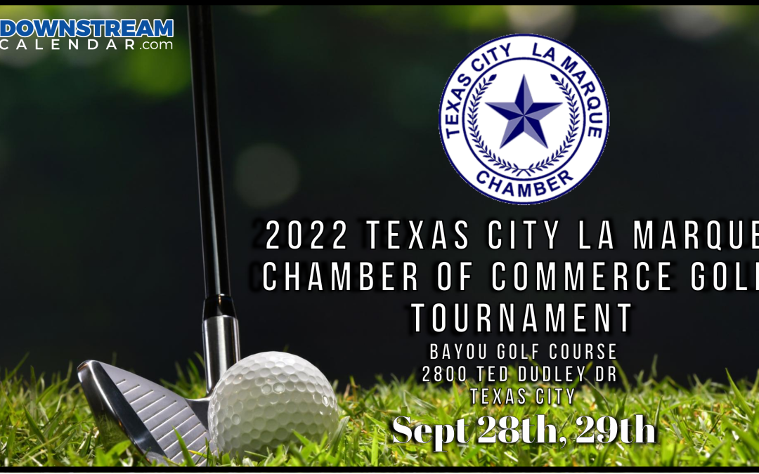Save the Date for the 2022 Texas City La Marque Chamber of Commerce Golf Tournament 9/28-9/29 – Tx City