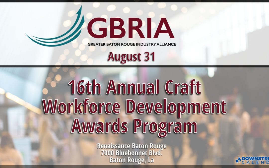 Register now for the GBRIA 16th Annual Craft Workforce Development Awards Program August 31, 2023 – Baton Rouge