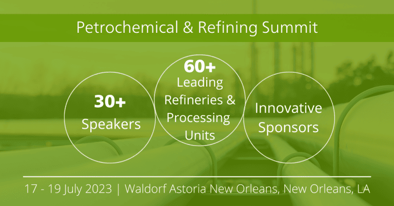 Announcing the 13th Petrochemical & Refining Summit returns to New Orleans July 17-19, 2023
