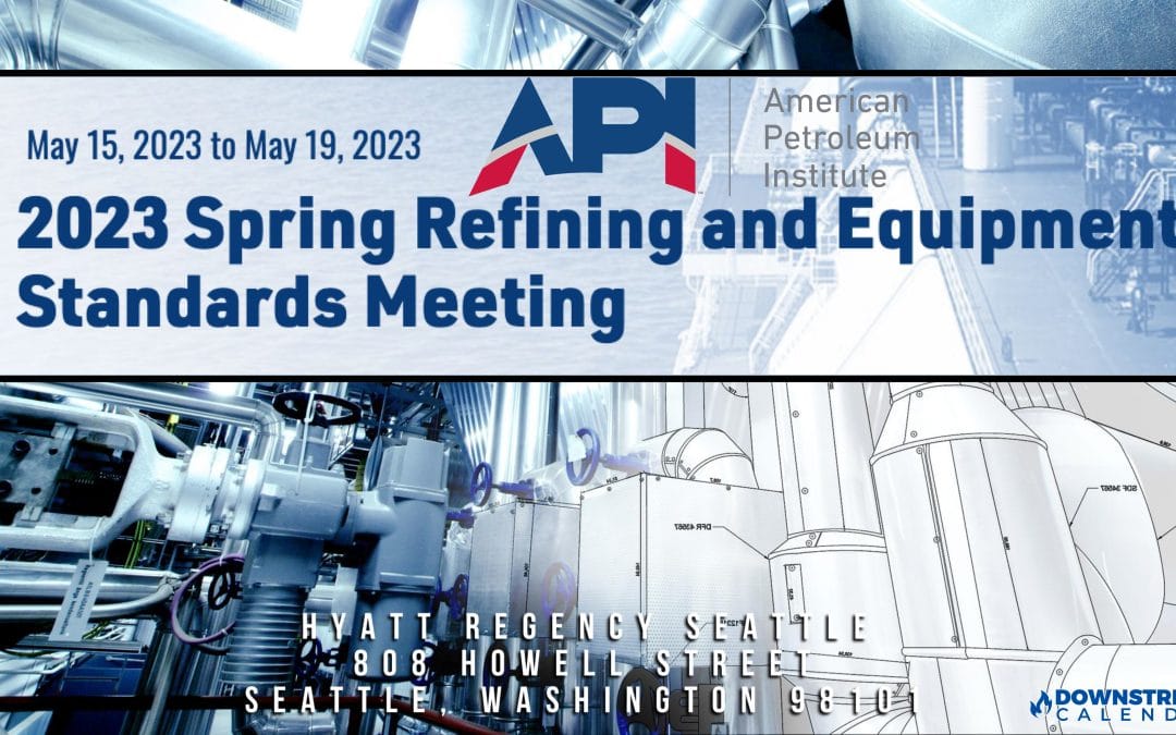 Register Now for the 2023 Spring Refining and Equipment Standards Meeting May 15-19, 2023 – Seattle, Washington