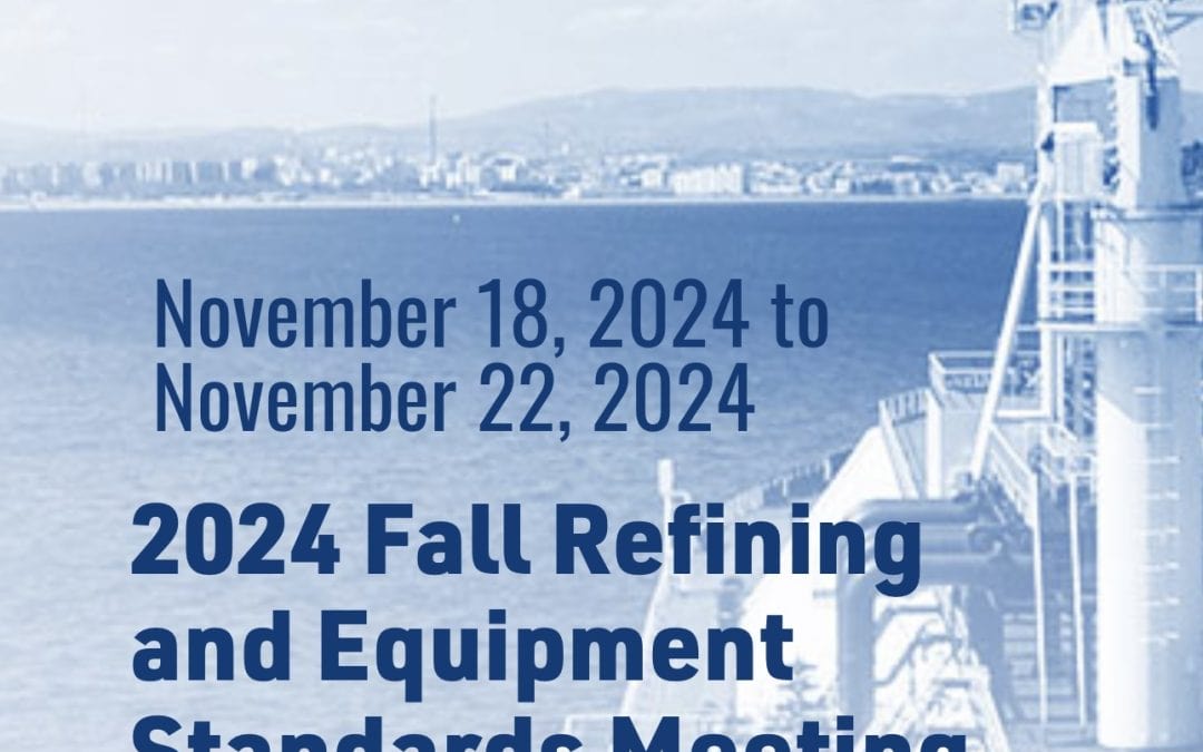 2024 Fall Refining and Equipment Standards Meeting November 18-November 22, 2024 – Dallas