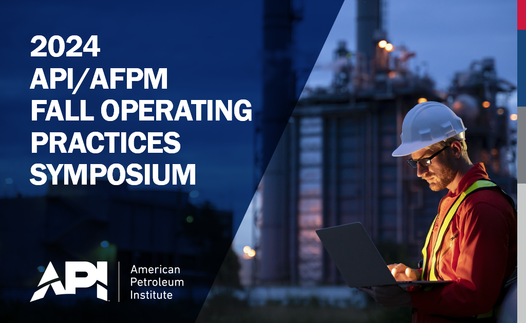 Register Now for the 2024 API/AFPM Fall Operating Practices Symposium November 20, 2024 – Dallas, Tx