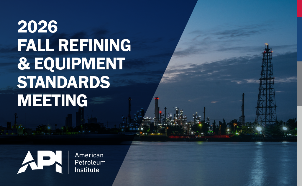 Register Now for the 2026 API Fall Refining and Equipment Standards Meeting Nov 9 – Nov 13, 2026 – New Orleans