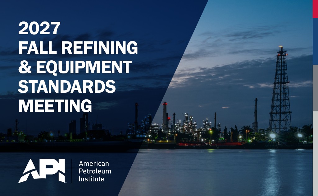 Save the Date for the 2027 Fall Refining and Equipment Standards Meeting – November 15, 2027 to November 19, 2027 – Arizona