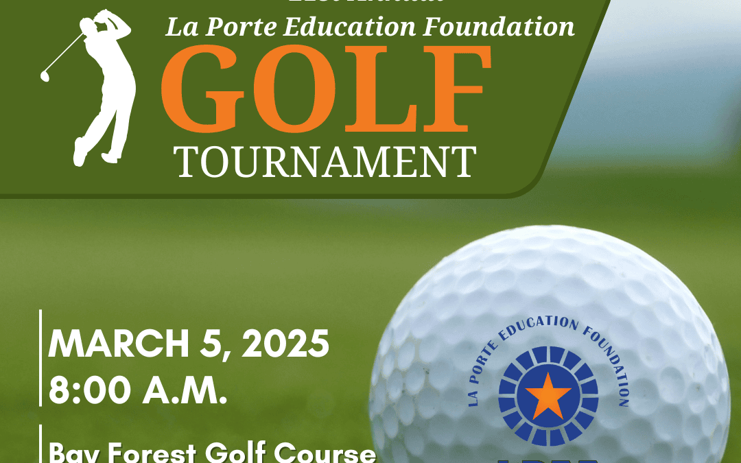 21st Annual La Porte Education Foundation Golf Tournament March 5, 2025 – Laporte, TX