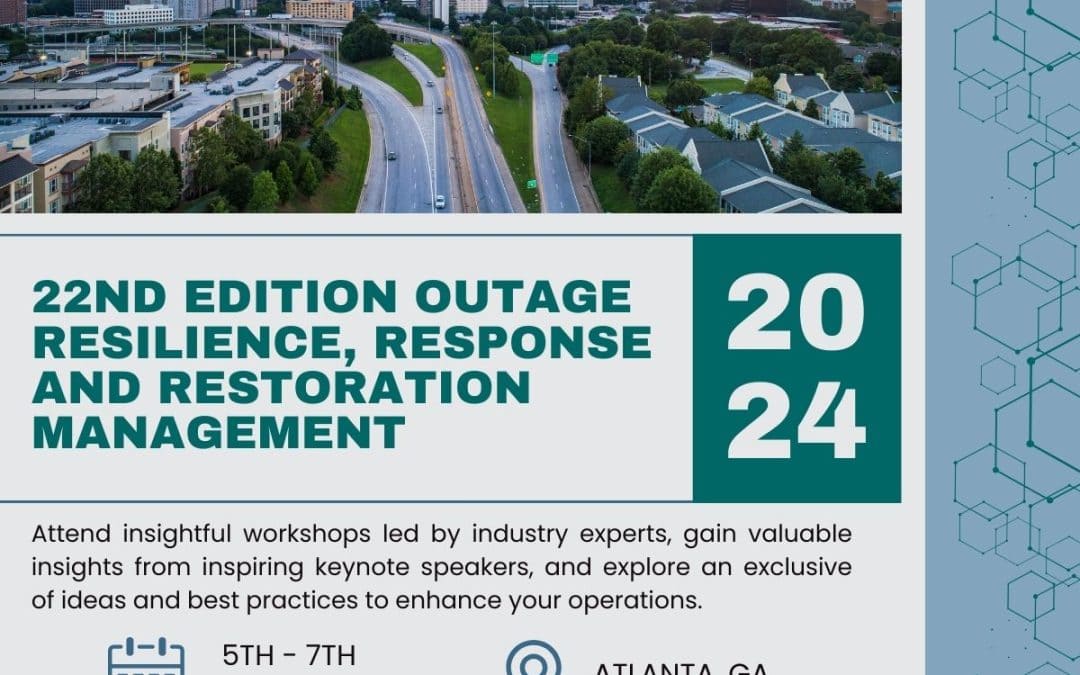 Register Now for the 22nd Edition Outage Resilience, Response and Restoration Management March 5-7, 2024 – Atlanta