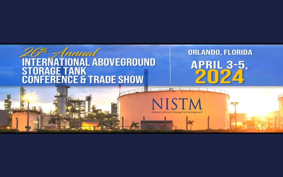 26th Annual NISTM Orland – International Aboveground Storage Tank Conference & Trade Show April 3-5, 2024 -Orlando, Florida