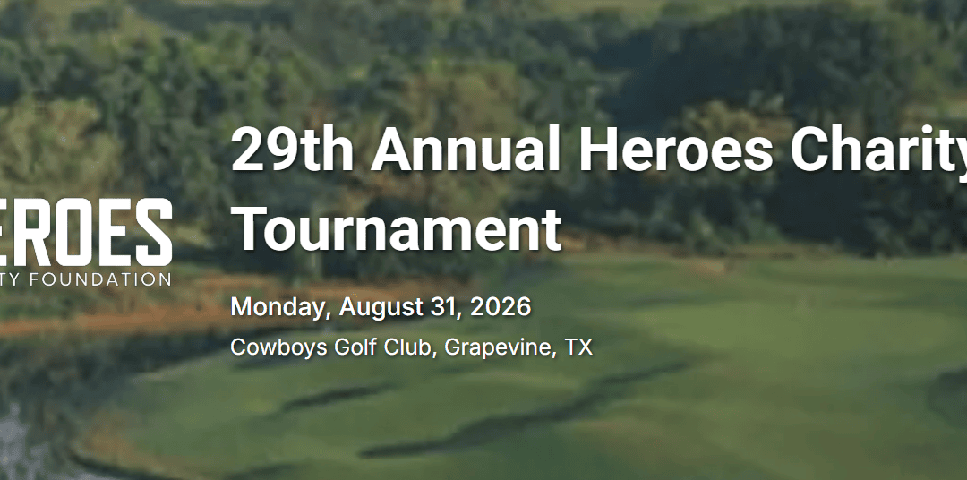 Register Now for the 29th Annual Heroes Charity Golf Tournament – Aug 31, 2026 – Grapevine, TX