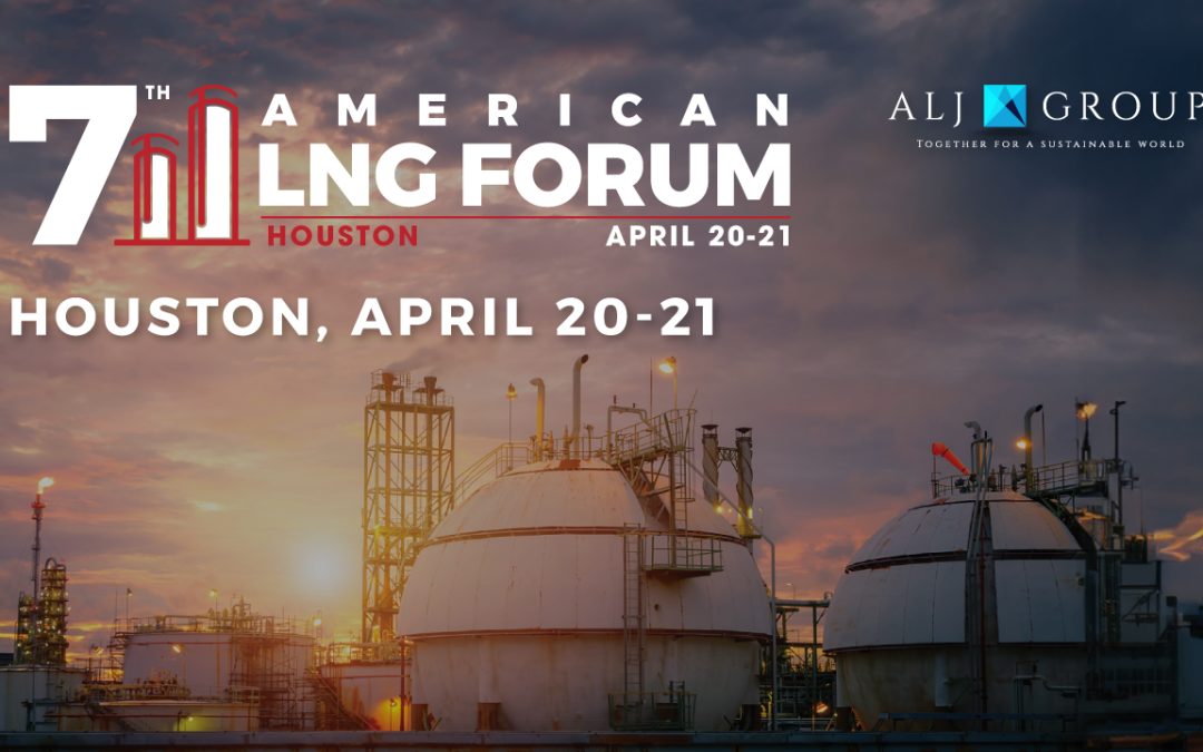 Register Now for the ALJ Group 7th AMERICAN LNG FORUM – April 20 – April 21, 2026 – Houston, TX