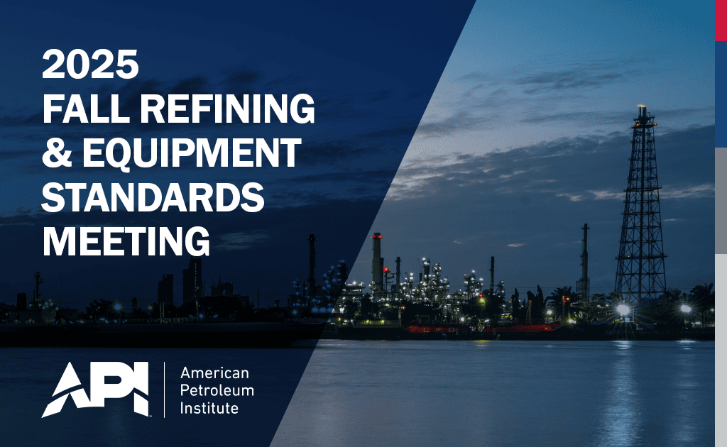 Register Now for the API 2025 Fall Refining and Equipment Standards Meeting – November 10 – November 14, 2025 – Anaheim, CA