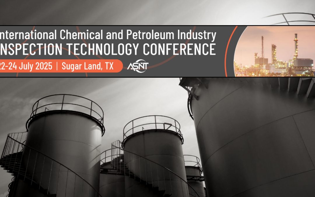 Register Now for the ASNT International Chemical and Petroleum Industry Inspection Technology Conference July 22-July 24, 2025 – Sugarland