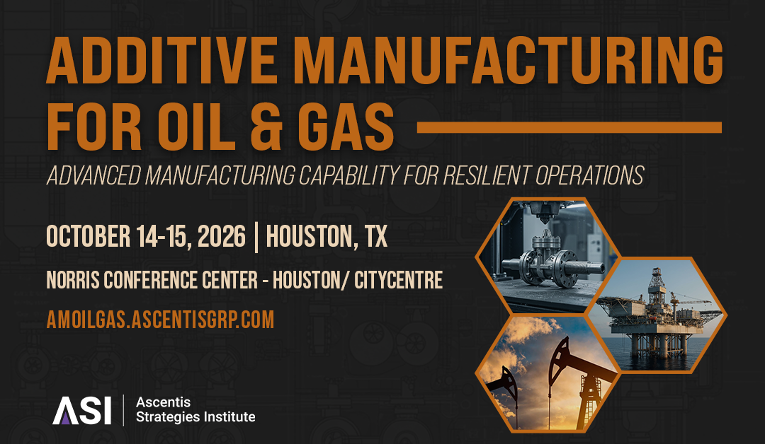 Register Now for the Additive Manufacturing for Oil & Gas Summit – Oct 14 – Oct 15, 2026 – Houston, TX