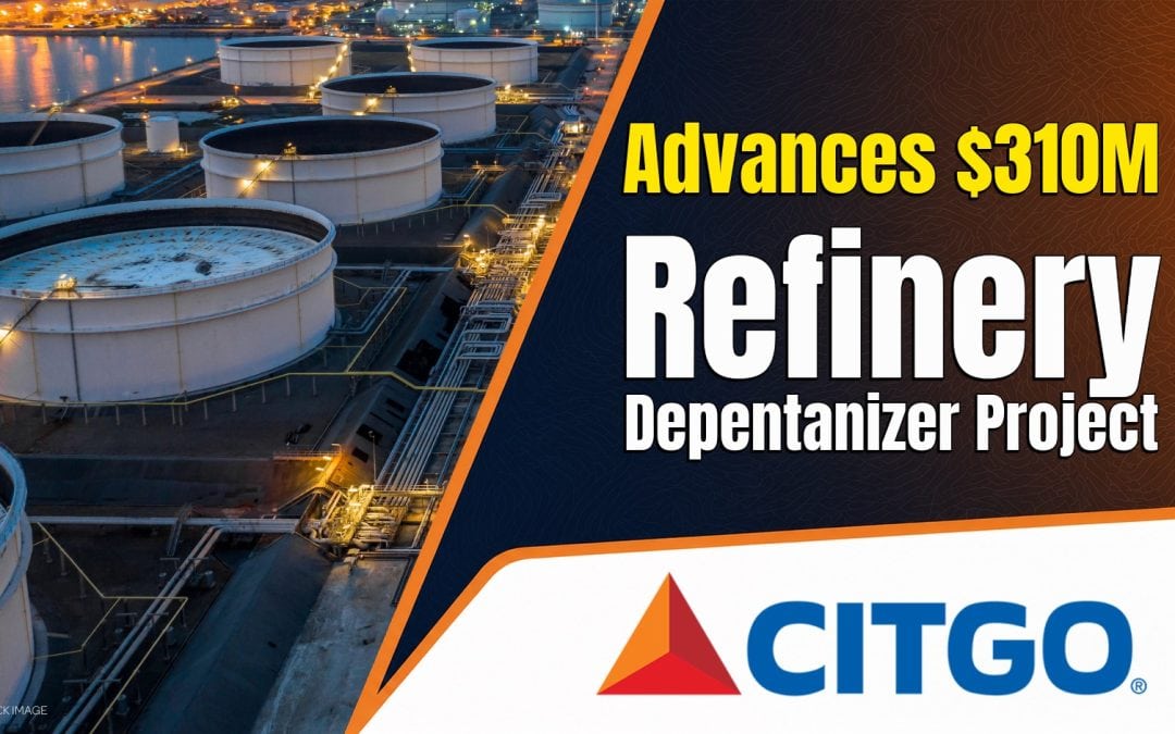 CITGO Advances $310 Million Lake Charles Refinery Depentanizer Project, Targets 2029 Operations