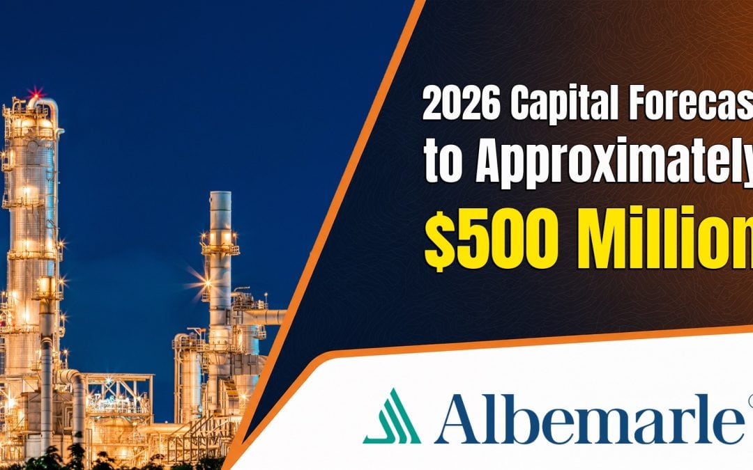Albemarle Lowers 2026 Capital Forecast to Approximately $500 Million, Says Safety and Critical Maintenance Spending Will Continue