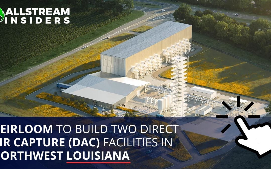 Heirloom to build two Direct Air Capture (DAC) facilities in Northwest Louisiana