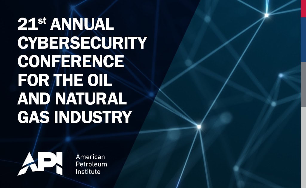 Register Now for the 21st Annual API Cybersecurity Conference for the Oil and Natural Gas Industry – Nov 10 – Nov 11, 2026 – Texas