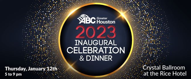2023 ABC Houston Associated Builders and Contractors Inaugural Celebration & Dinner Jan 12 – Houston