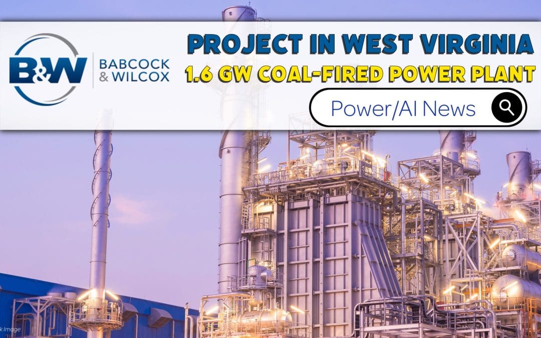 Babcock & Wilcox to Support TerraSpark’s Development Efforts for 1.6 GW Coal-fired Power Plant Project in West Virginia