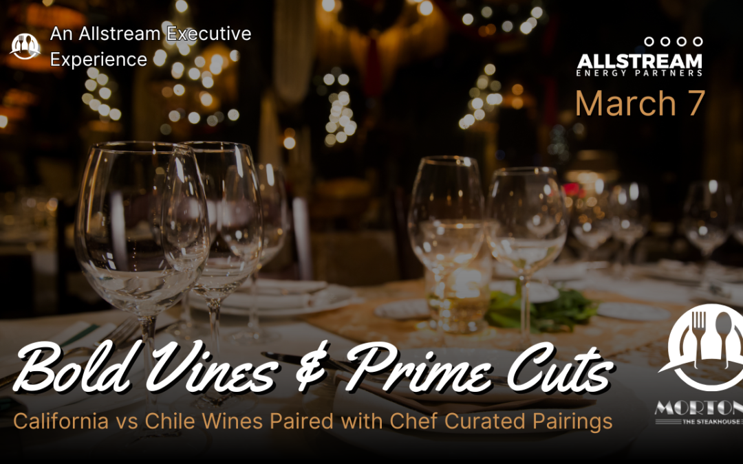 INVITE ONLY: Allstream Energy Partners presents Bold Vines & Prime Cuts – Wine Pairing Dinner March 7- Executive O&G Meetup