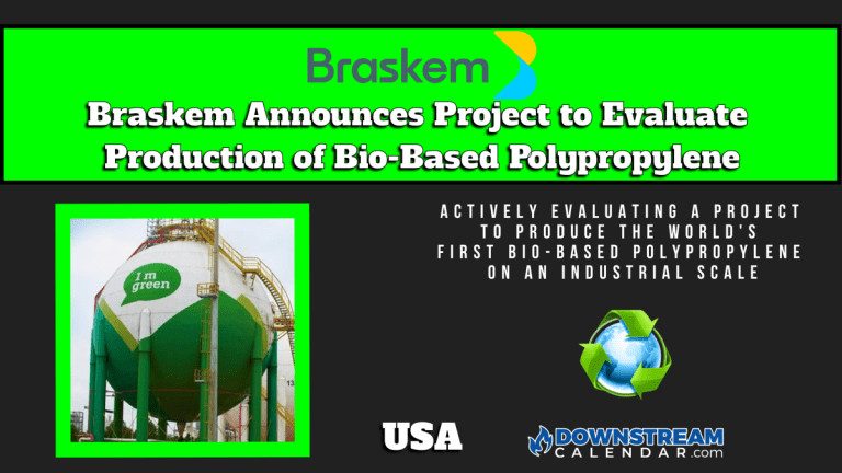 News In Downstream: Jan 17th – Braskem Announces USA based Project to Evaluate Production of Bio-Based Polypropylene