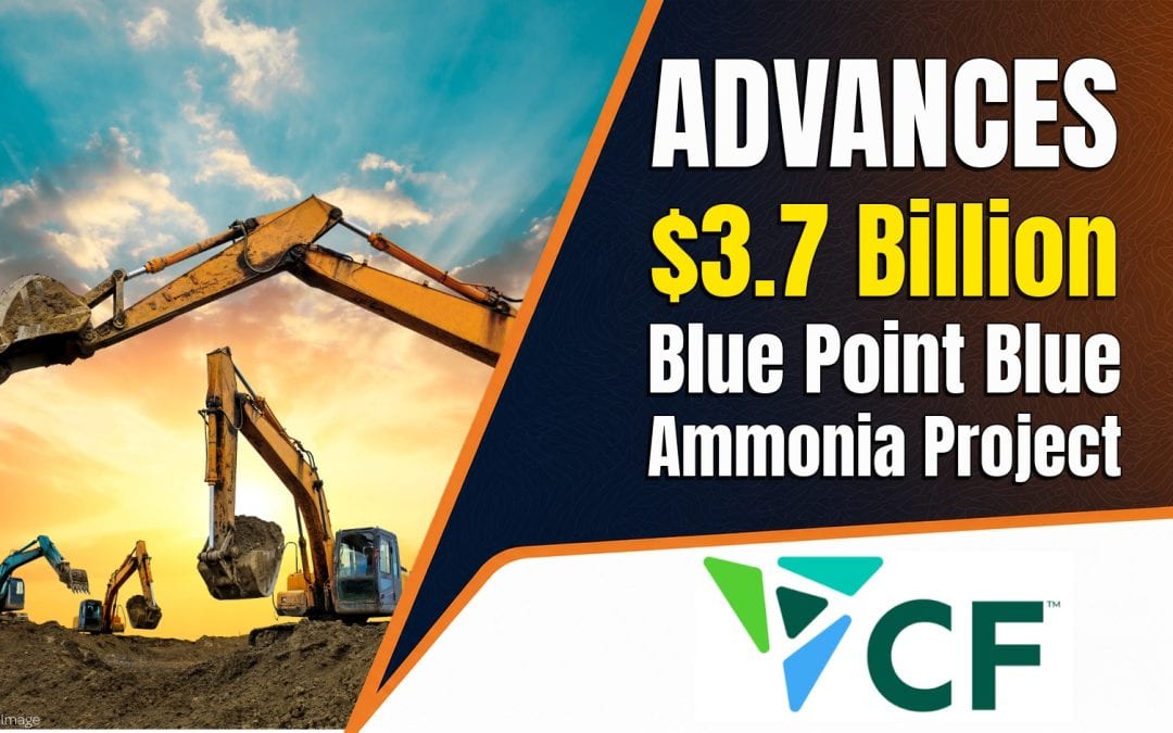 CF Industries Advances $3.7 Billion Blue Point Blue Ammonia Project in Louisiana