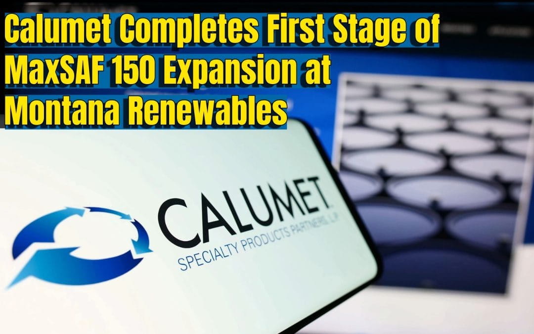 Calumet Completes First Stage of MaxSAF 150 Expansion at Montana Renewables