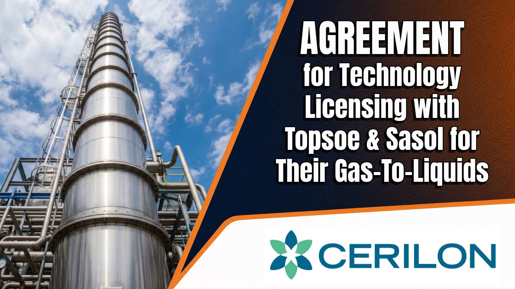 Cerilon GTL ND Inc. Announces Definitive Agreement for Technology Licensing with Topsoe and Sasol for Their Gas-To-Liquids (GTL) Facility in Williams County, North Dakota