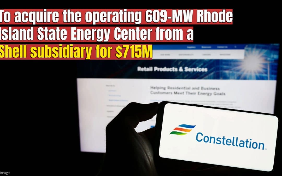 Constellation to Acquire 609-MW Rhode Island State Energy Center From Shell for $715 Million