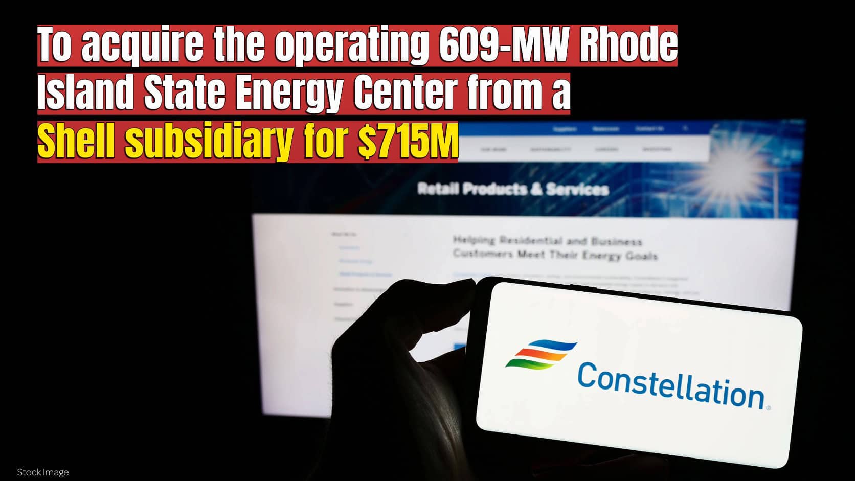 Constellation agreed to acquire the operating 609-MW Rhode Island State Energy Center from a Shell subsidiary for $715 million