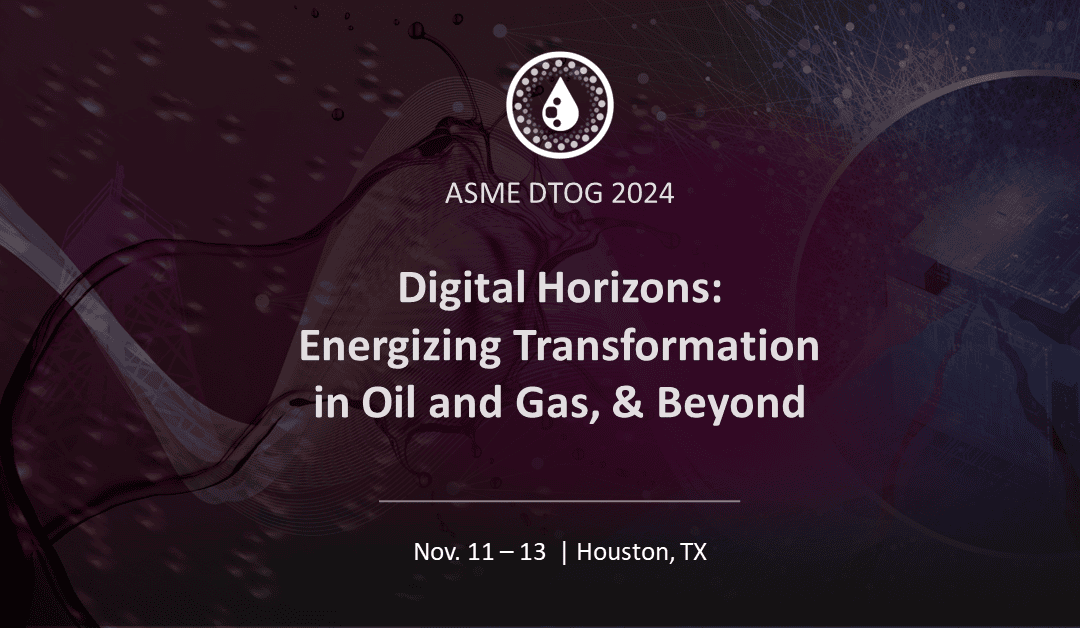 Register Now for the ASME Digital Horizons: Energizing Transformation in Oil and Gas, & Beyond November 11–13, 2024 Houston, Tx