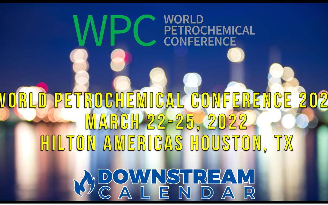 The World Petrochemical Conference 2022 – March 22, 23, 24,25 – Houston