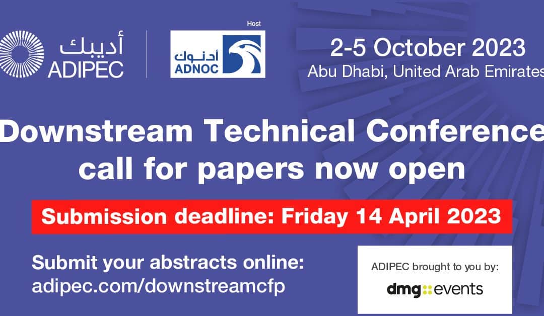 Call for Papers for the 2023 ADIPEC Technical Conference Oct 2-5 -Abu Dhabi