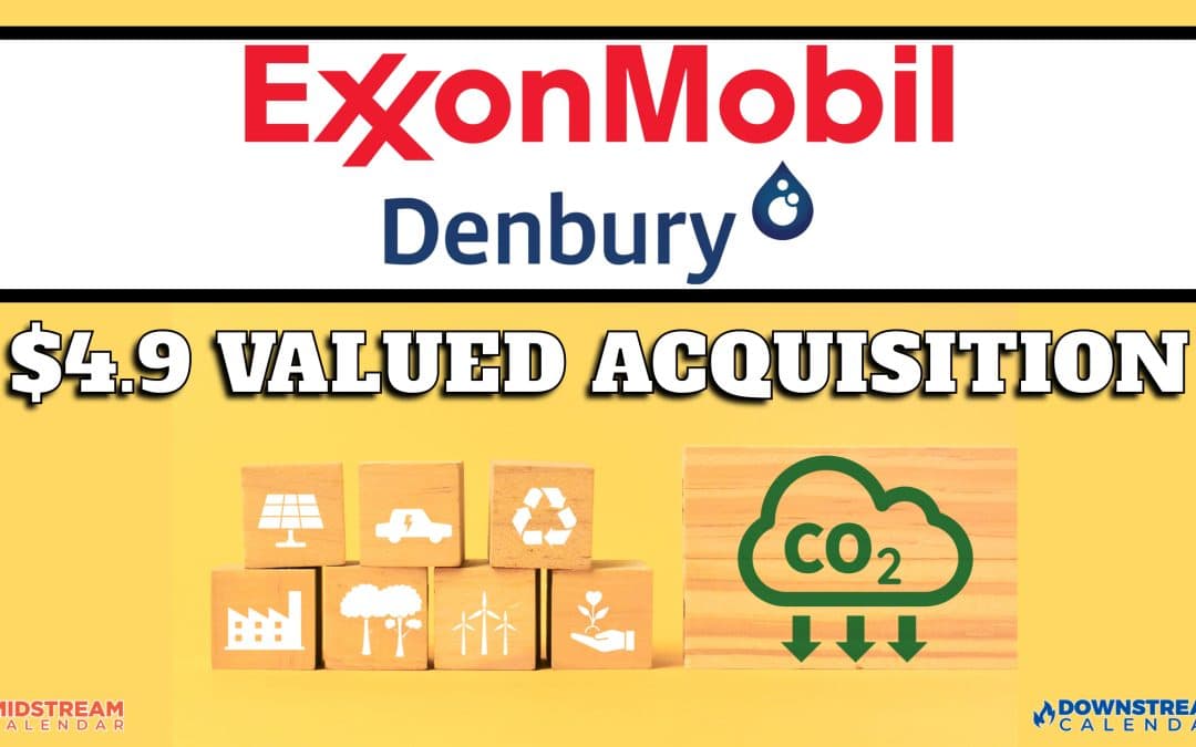 BREAKING: A Transaction Valued at $4.9 Billion ExxonMobil Announces Acquisition of Denbury
