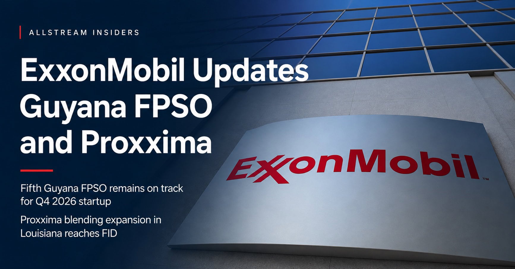 ExxonMobil Advances Uaru FPSO Toward Fourth-Quarter Startup; Louisiana Proxxima Expansion Reaches Final Investment Decision Allstream Insiders