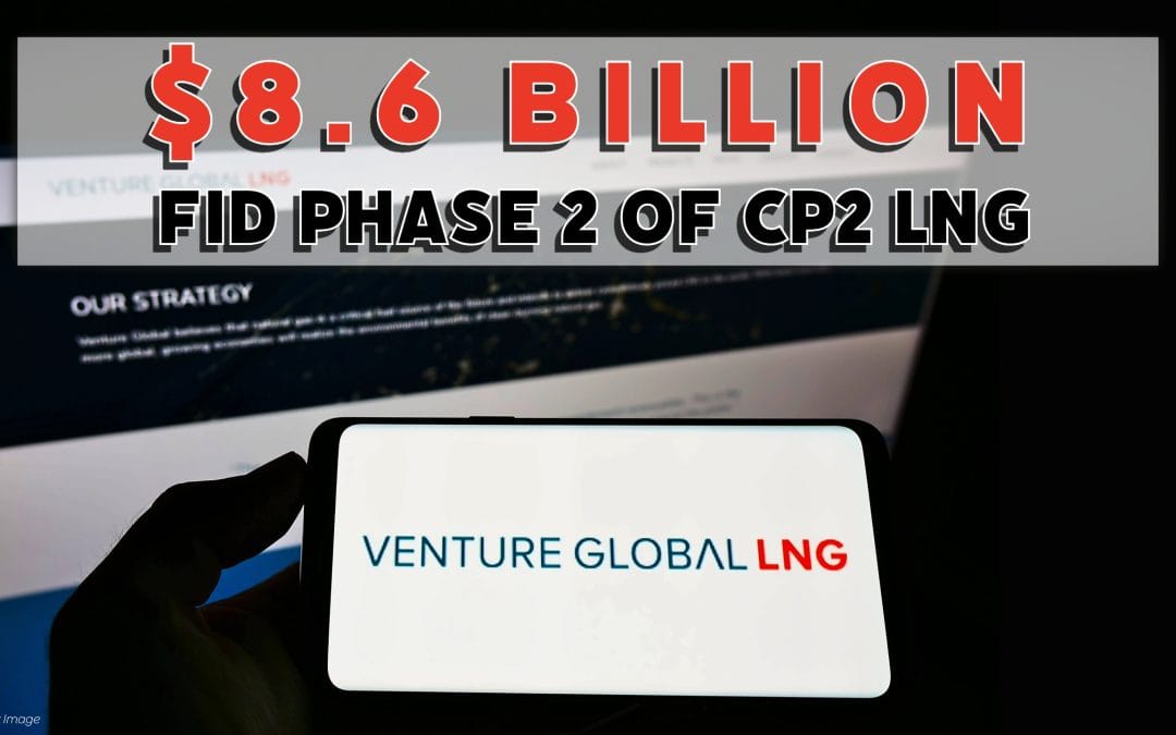 $8.6 Billion: Venture Global Announces Final Investment Decision and Financial Close for Phase 2 of CP2 LNG