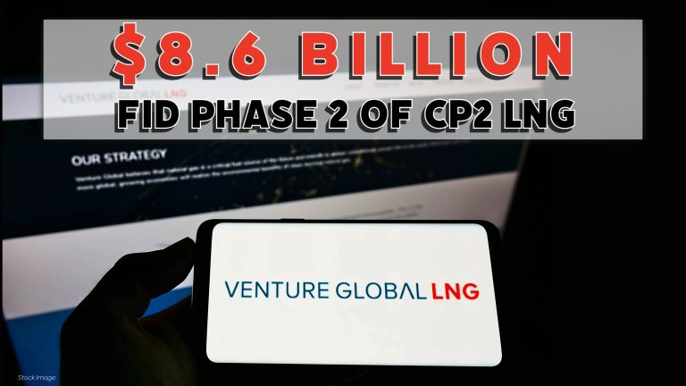 $8.6 Billion: Venture Global Announces Final Investment Decision and Financial Close for Phase 2 of CP2 LNG