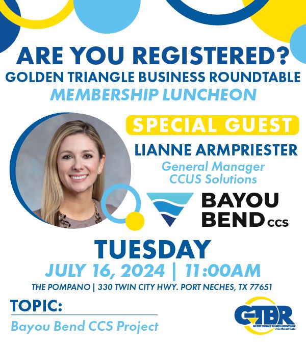 Register Now for the Golden Triangle Business Roundtable Membership Luncheon July 16, 2024 – Beaumont – Speaker from Bayou Bend CCS