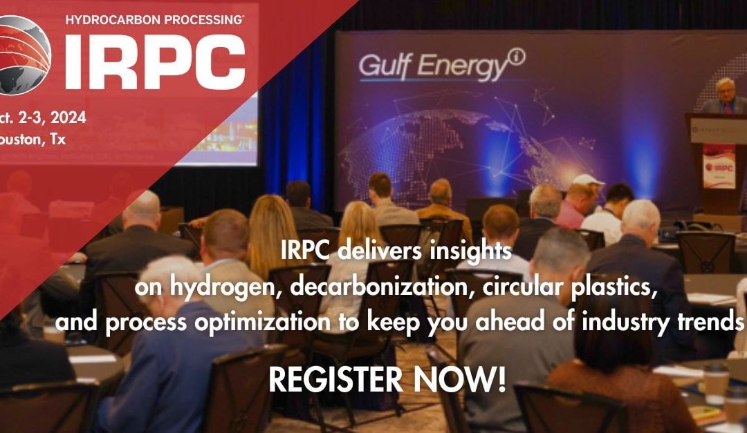 Register Now for the IRPC 2024 by Hydrocarbon Processing October 2-3, 2024 – Houston