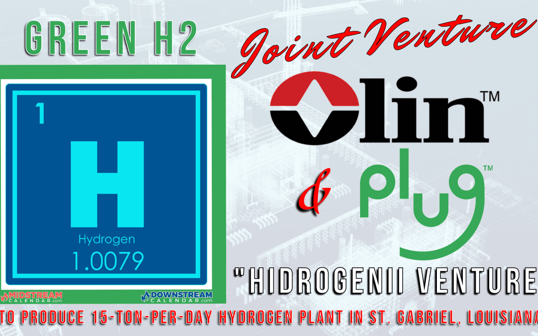 “Hidrogenii” a Joint Venture between Plug Power & Olin in St Gabriel Louisiana to produce Green Hydrogen