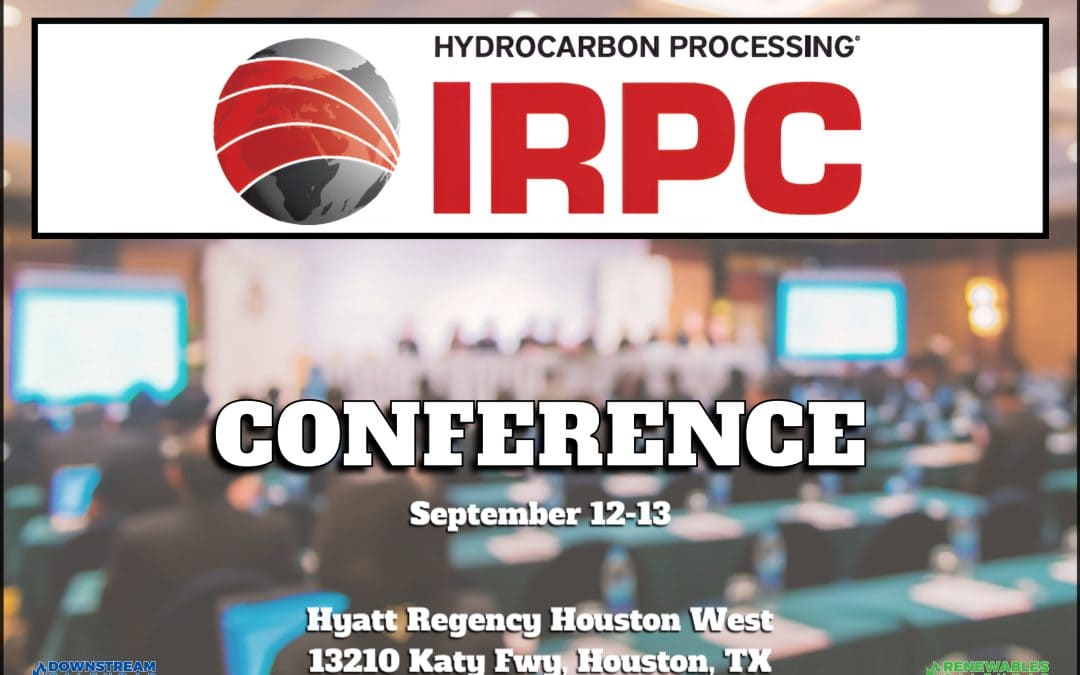 Register Now for Hydrocarbon Processing’s 15th annual International Refining & Petrochemical Conference (IRPC) 9/12-9/13 – Houston