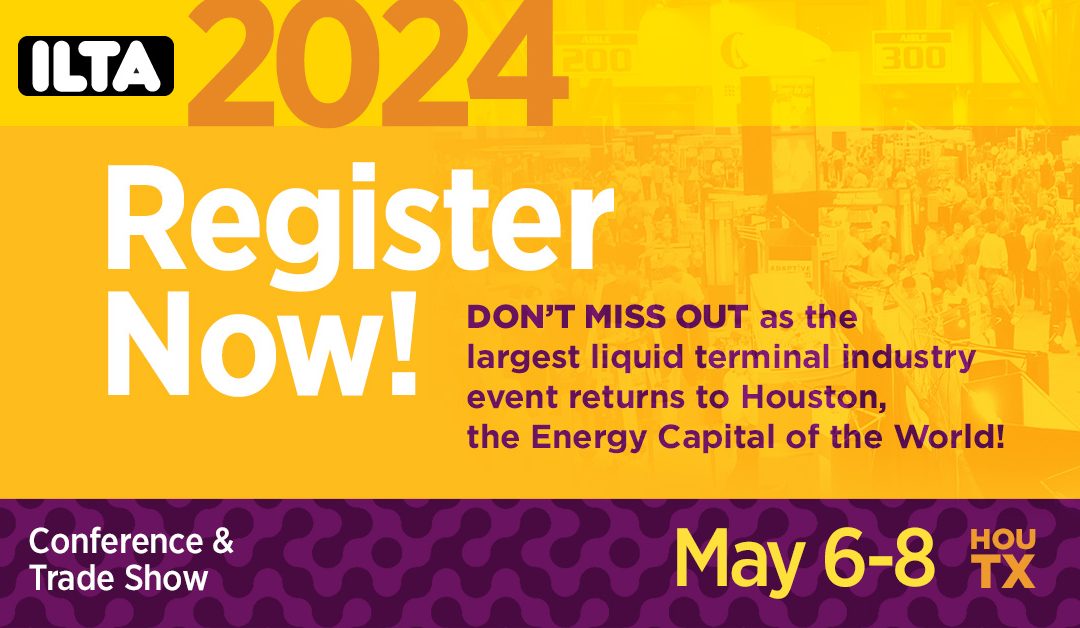 Register Now for ILTA 2024 – The International Liquid Terminals Association Conference and Trade Show May 6-8, 2024 – Houston