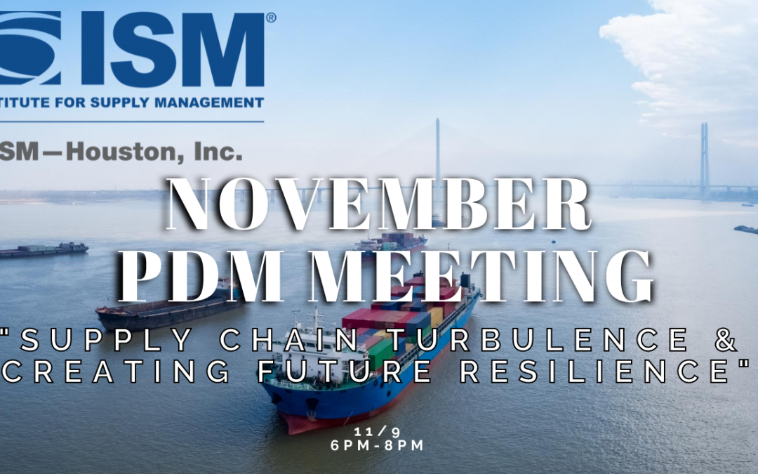 ISM Houston November PDM “Supply Chain Turbulence & Creating Future Resilience”