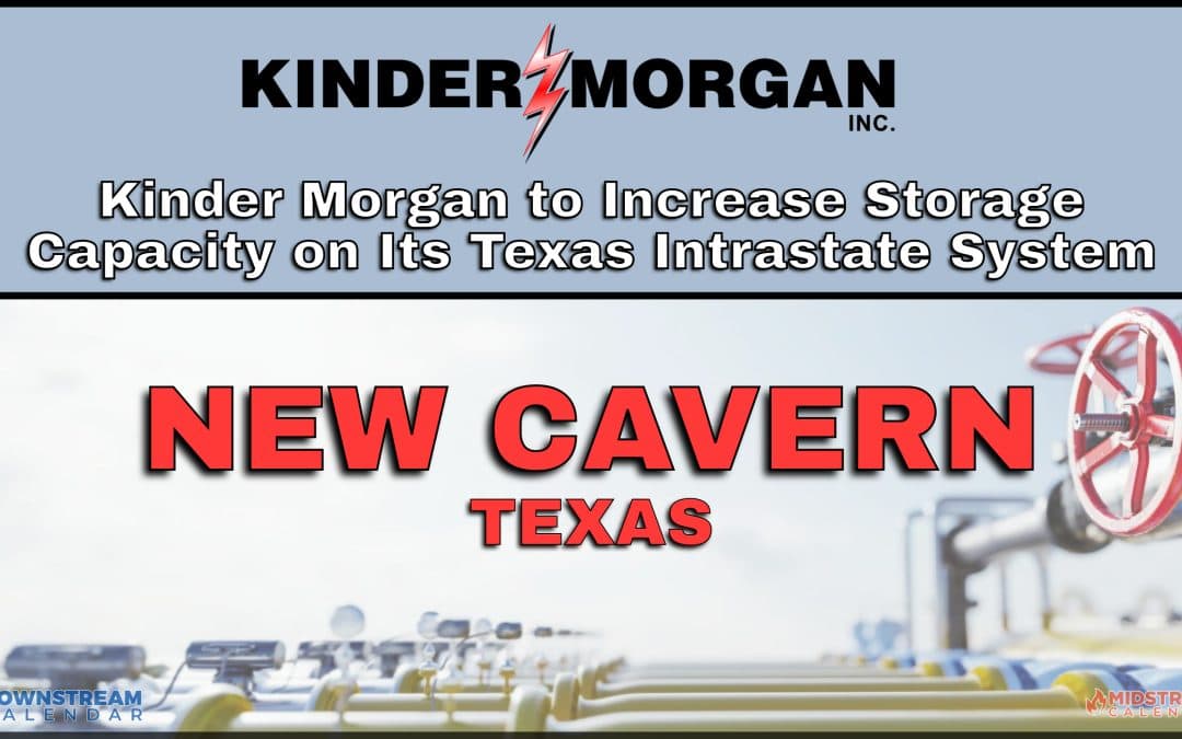 05/31: Kinder Morgan to Increase Storage Capacity on Its Texas Intrastate System Expansion project will increase working storage capacity by more than 6 Bcf