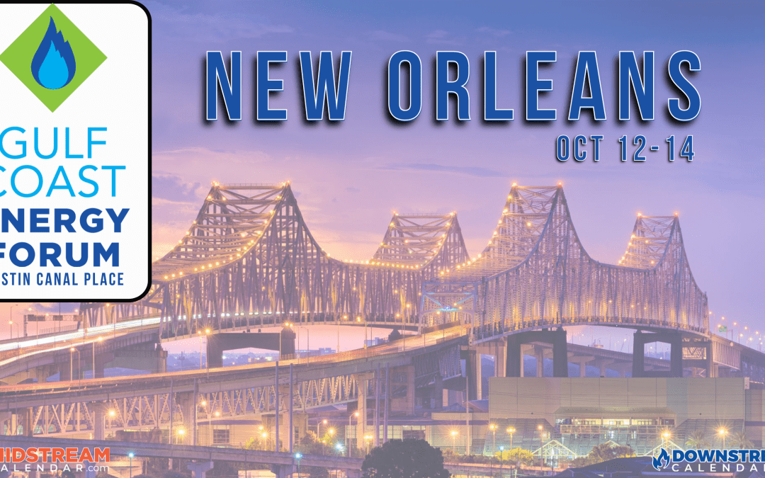 Gulf Coast Energy Forum – New Orleans, LA – In Person – October 12-14, 2022 — Westin Canal Place