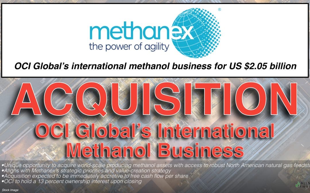 BREAKING $2 Billion Acquisition: Methanex signs definitive agreement to acquire OCI Global’s international methanol business for US$2.05 billion