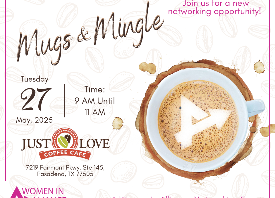 Mugs & Mingle May 27, 2025 – A Women In Alliance Networking Event by Economic Alliance Port Region – Pasadena, TX