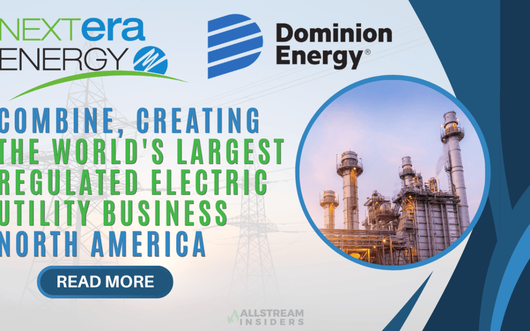 NextEra Energy and Dominion Energy to Combine, Creating the World’s Largest Regulated Electric Utility Business and North America’s Premier Energy Infrastructure Platform Benefiting Customers
