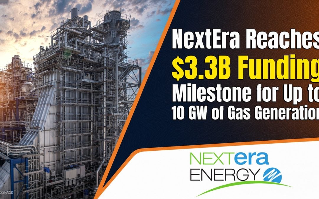 NextEra Reaches $3.3 Billion Funding Milestone for Up to 10 GW of Gas Generation